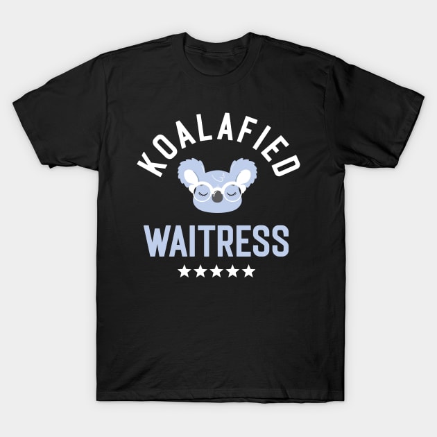 Koalafied Waitress - Funny Gift Idea for Waitresses T-Shirt by BetterManufaktur